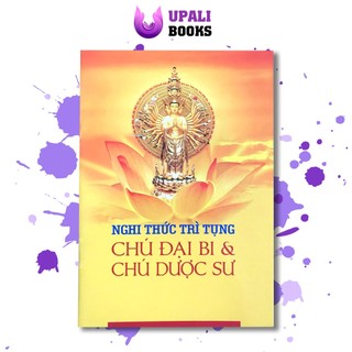 Sách - Kinh Nghi Thức Trì Tụng Chú Đại Bi & Chú Dược Sư - Upali Books