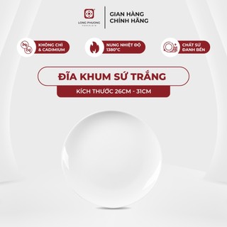 Đĩa khum Sứ Long Phương tròn màu trắng đáy trơn size 26cm - 31cm