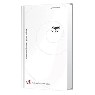 Sách - Đúng việc - Một góc nhìn về câu chuyện khai minh (Giản Tư Trung)