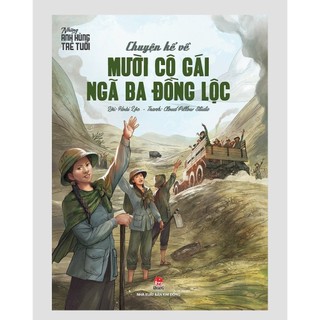 Sách - Những anh hùng trẻ tuổi - Chuyện kể về Mười cô gái ngã ba Đồng Lộc