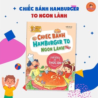 Sách: Khoa Học Thú Vị - Chiếc Bánh Hamburger To Ngon Lành (Tìm Hiểu Về Thức Ăn)