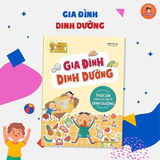 Sách: Khoa Học Thú Vị - Gia Đình Dinh Dưỡng (Thức Ăn Cùng Các Yếu Tố Dinh Dưỡng)