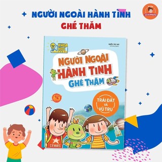 Sách: Khoa Học Thú Vị - Người Ngoài Hành Tinh Ghé Thăm (Trái Đất Và Vũ Trụ)