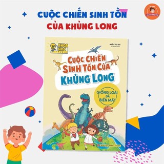 Sách: Khoa Học Thú Vị - Cuộc Chiến Sinh Tồn Của Khủng Long (Giống Loài Đã Biến Mất)