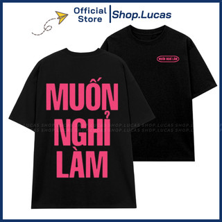 Áo Thun MUỐN NGHỈ LÀM In Chữ Hài Hước Nam Nữ Unisex Cotton Mát Phom Rộng