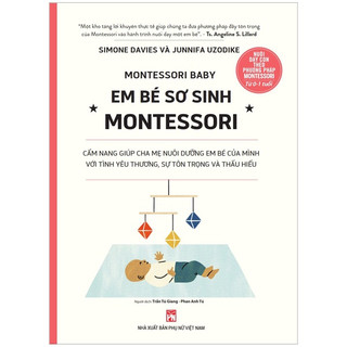 Sách - Em bé sơ sinh Montessori - Cẩm nang giúp cha mẹ nuôi dưỡng em bé của mình với tình yêu thương - NXB Phụ Nữ