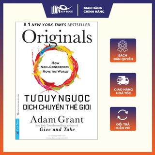 Sách - Tư Duy Ngược Dịch Chuyển Thế Giới - Originals: How Non-Conformists Move The World