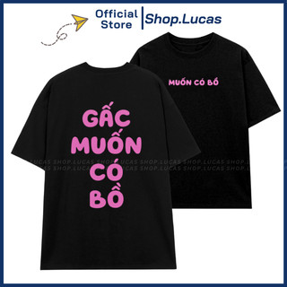 Áo Thun GẤC MUỐN CÓ BỒ Áo Phông Hài Hước hot trend form rộng Đen Trắng Shop.Lucas