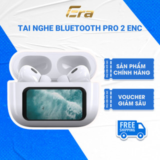 Tai nghe Bluetooth Pro 2 ENC ERA, Tai Nghe Không Dây Thế Hệ Thứ Hai Khử Tiếng Ồn Có Màn Hình Doc Sạc