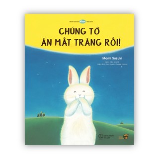 Sách truyện Ehon cho bé từ 3 tuổi - Chúng tớ ăn mất trăng rồi