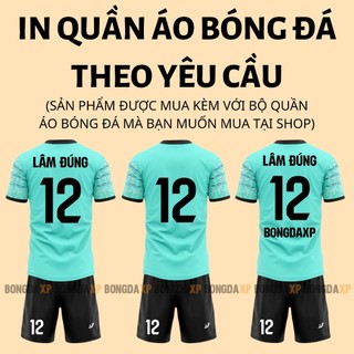 Áo Bóng Đá In Tên Số Theo Yêu Cầu (Không Phải Quần Áo) BONGDAXP