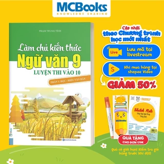 Sách Làm Chủ Kiến Thức Ngữ Văn 9 Luyện Thi Vào 10 Phần 1: Đọc Hiểu Văn Bản