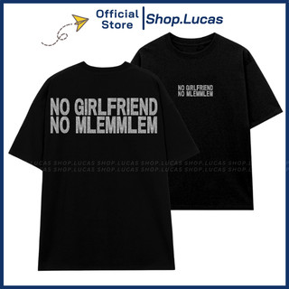 Áo Thun In Chữ Kim Tuyến NO GIRLFRIEND NO MLEM MLEM Unisex Nam Nữ Shop.Lucas