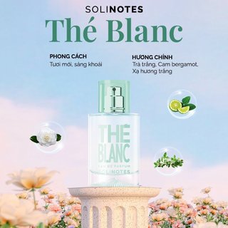 Nước hoa Unisex Solinotes The Blanc hương hoa trà trắng tươi mát, trong trẻo, thanh lịch trẻ trung lưu hương 8h