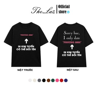 Áo thun "sorry bae, i only date" in theo yêu cầu kim tuyến hồng nam nữ unisex, hot trend 2024