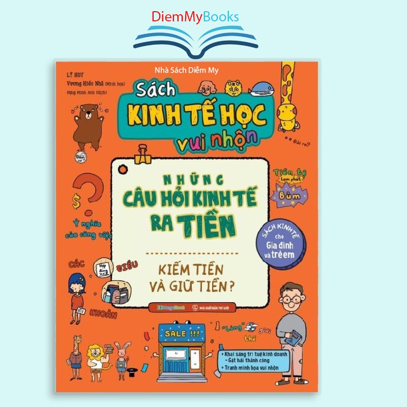 Sách Kinh Tế Học Vui Nhộn Những Câu Hỏi Kinh Tế Ra Tiền: Kiếm Tiền Và Giữ Tiền- Sách Kinh Tế Cho Gia