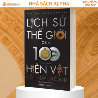 Sách lịch sử thế giới qua 100 hiện vật - alpha books