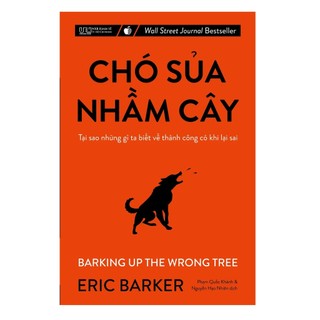 Sách - chó sủa nhầm cây - tại sao những gì ta biết về thành công có khi lại sai - barking up the wrong tree