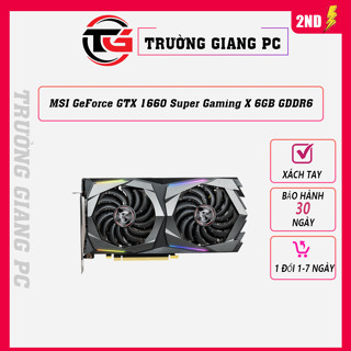 VGA Card màn hình MSI GeForce GTX 1660 Super Gaming X 6GB GDDR6 - 2ND BH 30 NGÀY