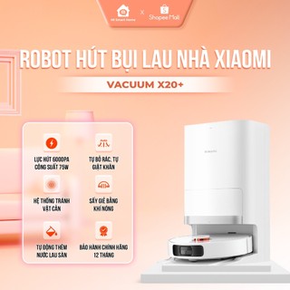 Robot hút bụi lau nhà Xiaomi Vacuum X20+, X20 Bản Quốc Tế Bảo Hành Chính Hãng 12 Tháng