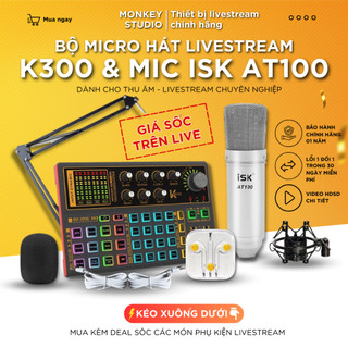 Mic Livestream | Micro thu âm Sound Card K300 & Mic ISK AT100 Hát Livestream Karaoke, Monkey Studio