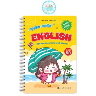 Sách Take Note English (hệ thống kiến thức Tiếng Anh từ lớp 3 - 12 Phiên Bản Mới 5.0) theo Chương Trình SGK Chuẩn