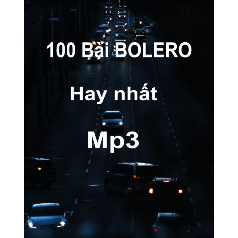 100 Bài BOLERO Hay nhất-Đĩa Nhạc MP3 dành cho đầu ô tô hay đầu đĩa có hỗ trợ nhạc mp3