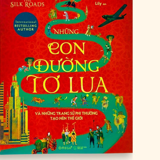 Sách - the silk roads- những con đường tơ lụa và những trang sử phi thường tạo nên thế giới - bìa mềm