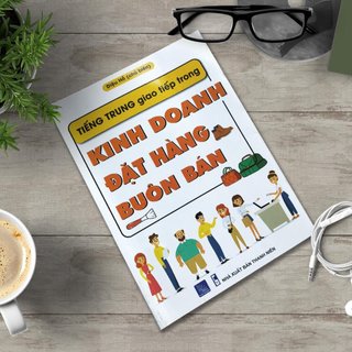 Sách Tiếng Trung Giao Tiếp Trong Kinh Doanh Đặt Hàng Buôn Bán