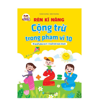 Sách - Rèn Kĩ Năng Cộng Trừ Phạm Vi 10 Sách Toán Cho Bé Từ 4 6 Tuổi Tính Toán Nhanh