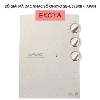 BỘ GIẢI MÃ DAC nhạc số SE-U55SXII _ ONKYO _ SE-U55SX _ Made in Japan