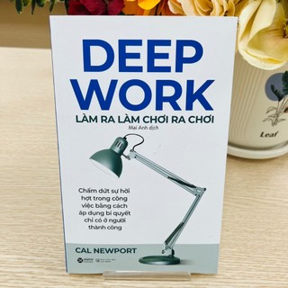Sách - Deep Work - Làm ra làm chơi ra chơi