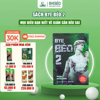 Sách Bye Béo 2 Mọi Điều Bạn Biết Về Giảm Cân Đều Sai - Tác Giả Phan Bảo Long