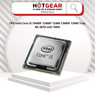 CPU Intel Core i5 10400F 12400F 12400 13400F 13400 Tray Bh 36TH mới 100%
