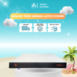 Nệm Đa Tầng Aroma Latex Hybrid - Kết Hợp Giữa Cao Su Thiên Nhiên Và Foam - Bảo Hành 10 Năm.