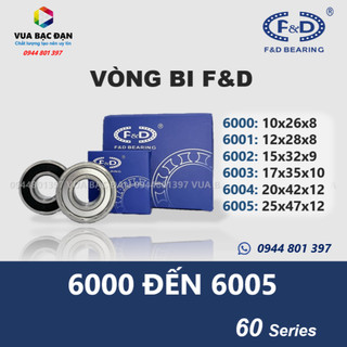 [Tốt] Vòng bi bạc đạn F&D 6000 6001 6002 6003 6004 6005 chính hãng chất lượng cao (Ảnh thật 100%)