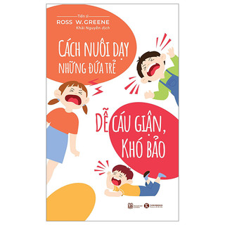Sách Cách Nuôi Dạy Những Đứa Trẻ Dễ Cáu Giận, Khó Bảo