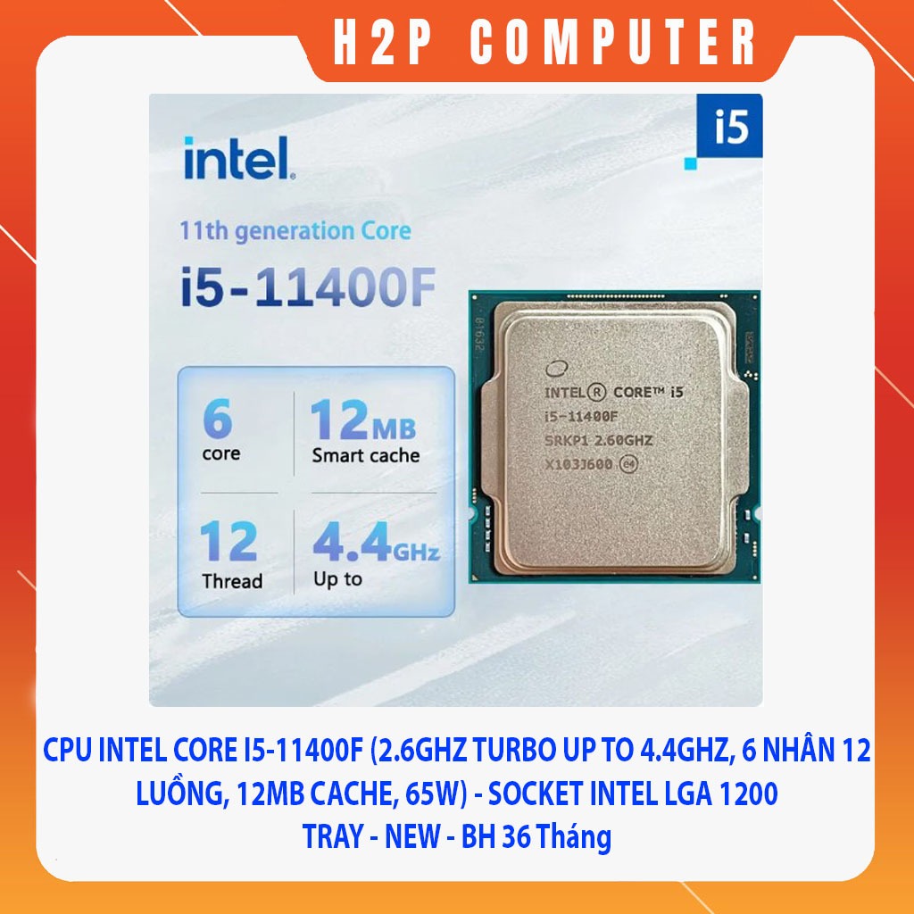 CPU INTEL CORE I5-11400F TRAY (2.6GHZ TURBO UP TO 4.4GHZ, 6 NHÂN 12 LUỒNG, 12MB CACHE, 65W) - LGA 1200 - BH 36 Tháng