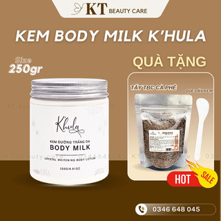KEM BODY MILK K’HULA - Hủ 250gr [Tặng Tẩy tbc ] KEM DƯỠNG TRẮNG BODY MILK K’HULA / Bật tone sau 7-14ngày sử dụng