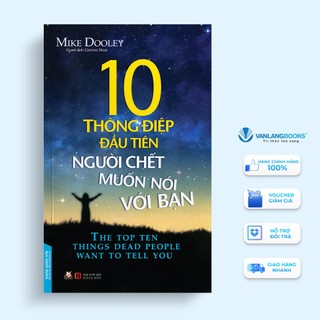 Sách Vanlangbooks - 10 Thông Điệp Đầu Tiên Người Chết Muốn Nói Với Bạn
