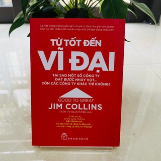 Sách - Từ tốt đến vĩ đại ( Jim Collins )