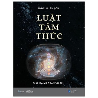 Sách - Luật Tâm Thức - Giải Mã Ma Trận Vũ Trụ - Ngô Sa Thạch