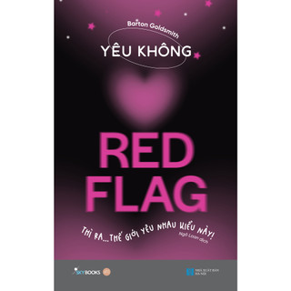 Sách - yêu không red flag - thì ra… thế giới yêu nhau kiểu này!