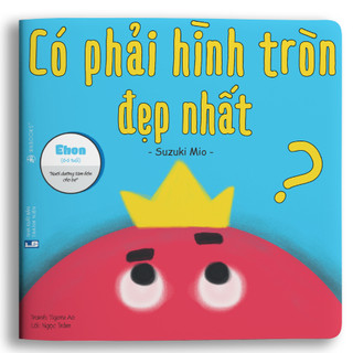 Sách - Có phải hình tròn là đẹp nhất - Ehon dành cho bé từ 0 - 6 tuổi
