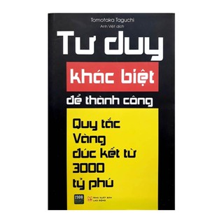 Sách - Tư duy khác biệt để thành công (quy tắc vàng đúc kết từ 3000 tỷ phú)