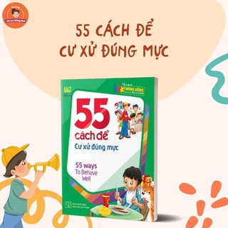 Sách: 55 Cách Để Cư Xử Đúng Mực - 55 Ways To Behave Well