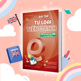 Sách Bài tập từ loại tiếng Anh (ôn thi vào lớp 10 và 10 chuyên)