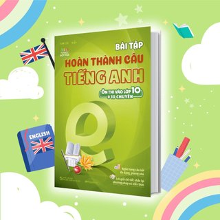 Sách Bài tập hoàn thành câu tiếng Anh (Ôn thi vào 10 và 10 chuyên)