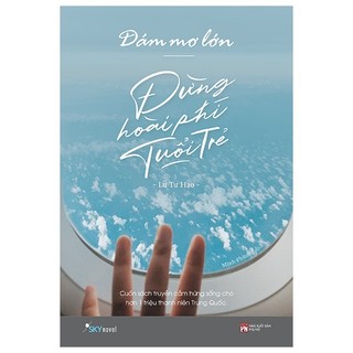 Sách - Dám Mơ Lớn, Đừng Hoài Phí Tuổi Trẻ