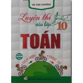 Sách - Luyện thi vào lớp 10 tích hợp toán thực tế HA